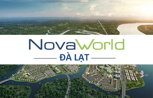 Novaworld Đà Lạt Lâm Đồng | Thông tin chủ đầu tư Novaland 2022